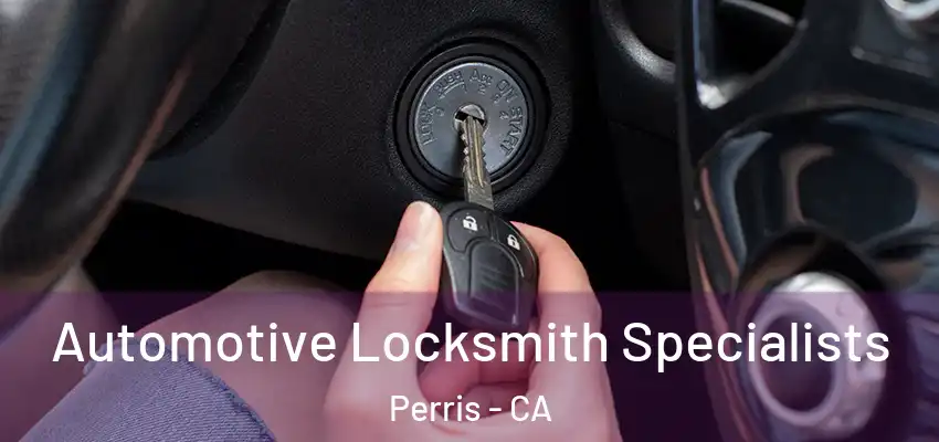 Automotive Locksmith Specialists Perris - CA