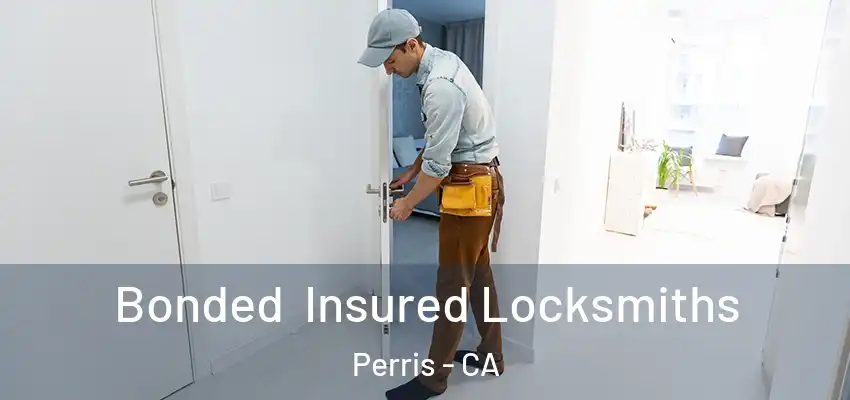 Bonded Insured Locksmiths Perris - CA