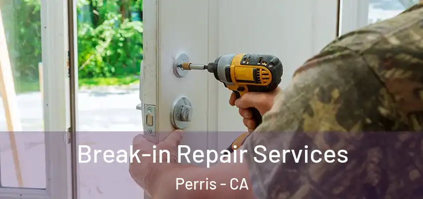 Break-in Repair Services Perris - CA