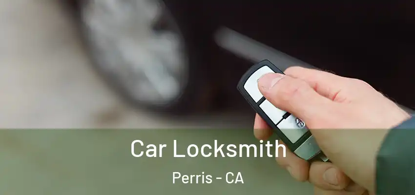  Car Locksmith Perris - CA