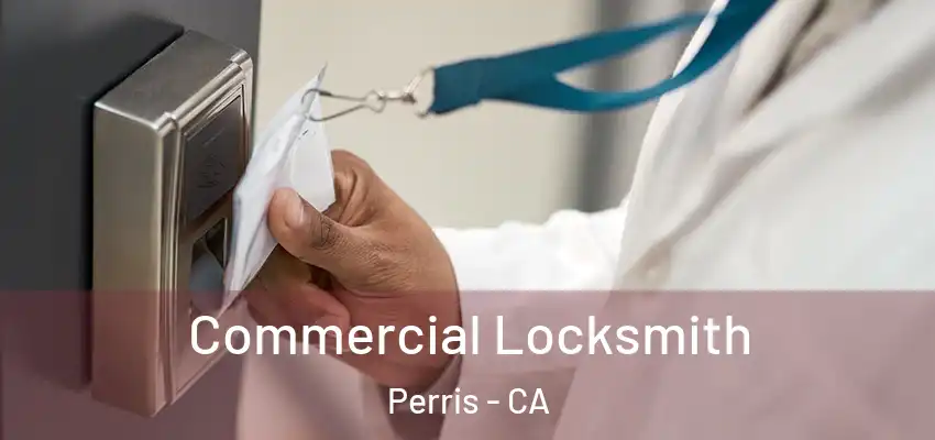  Commercial Locksmith Perris - CA
