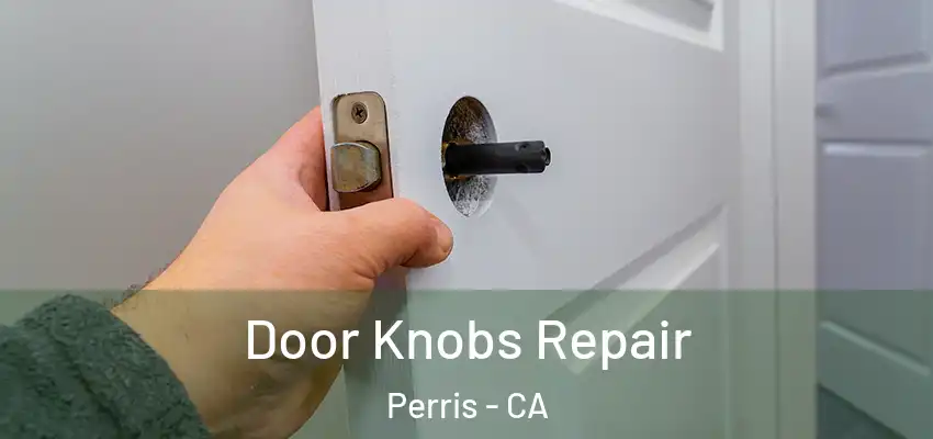  Door Knobs Repair Perris - CA