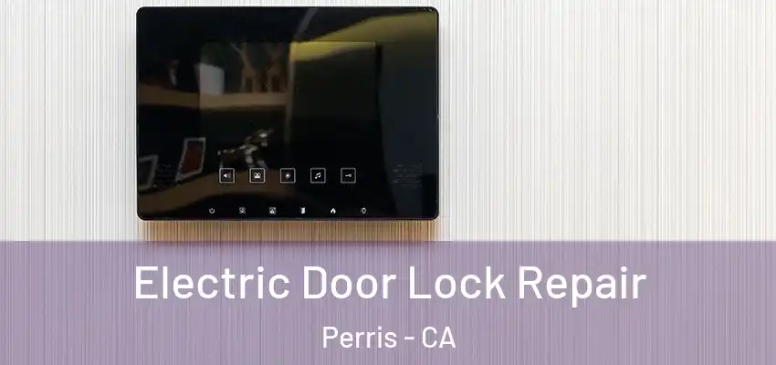 Electric Door Lock Repair Perris - CA