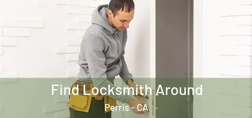  Find Locksmith Around Perris - CA
