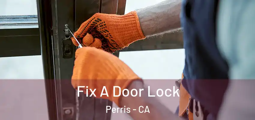 Fix A Door Lock Perris - CA
