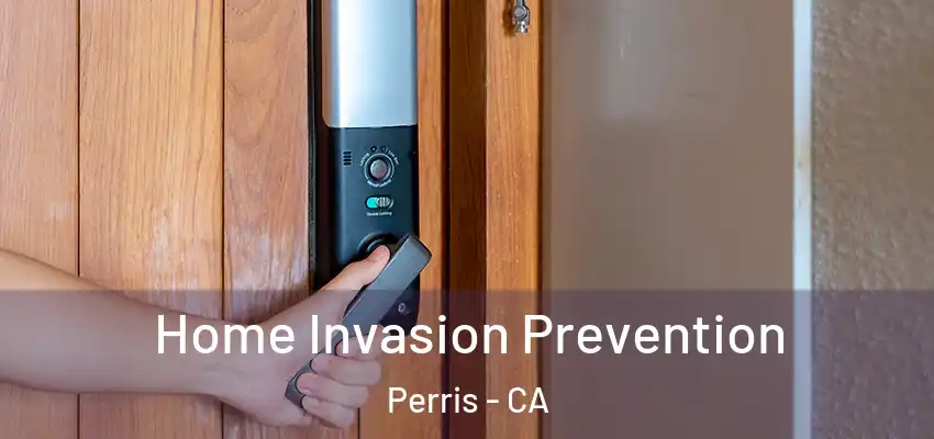 Home Invasion Prevention Perris - CA