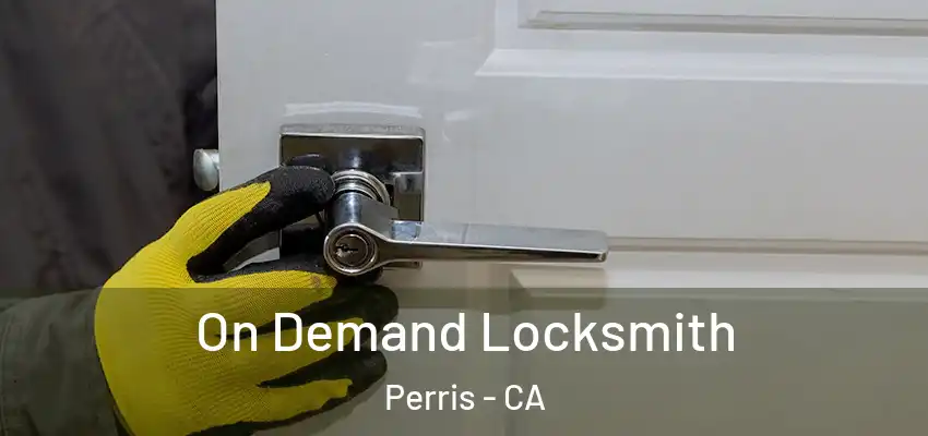  On Demand Locksmith Perris - CA