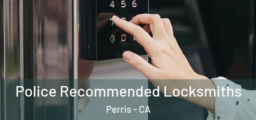 Police Recommended Locksmiths Perris - CA