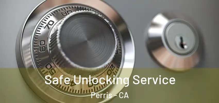 Safe Unlocking Service Perris - CA